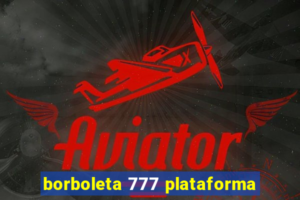 borboleta 777 plataforma